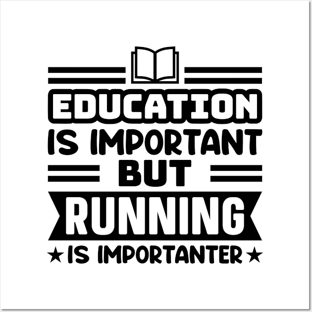 Education is important, but running is importanter Wall Art by colorsplash